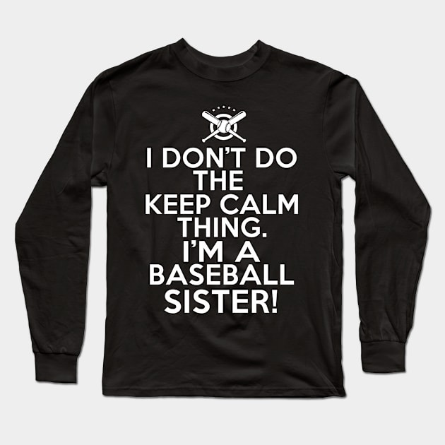 I Don't Keep Calm Baseball Sister - Loud Baseball Sister Long Sleeve T-Shirt by HeartsandFlags